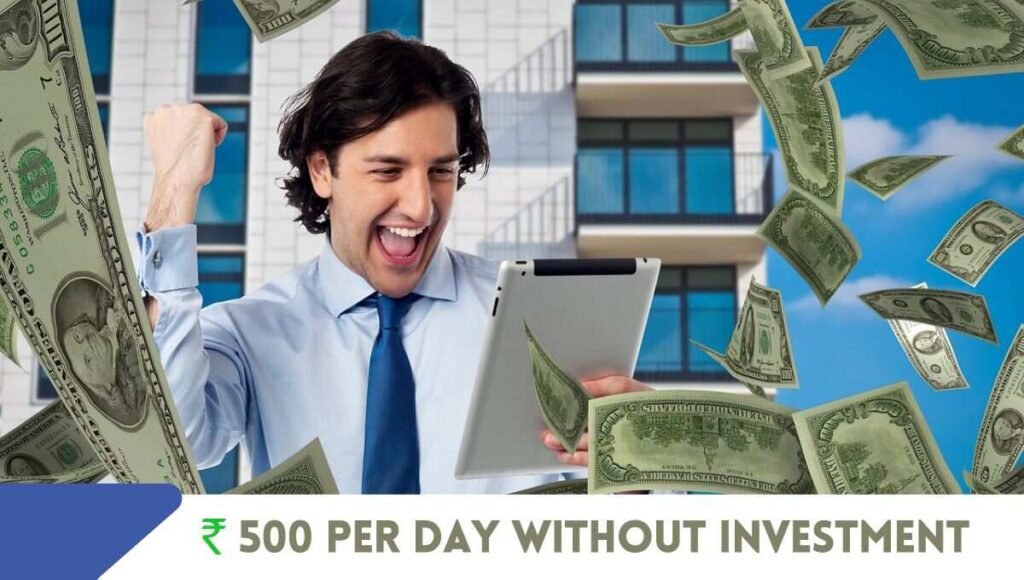 ways to earn Rs 500 per day without investment